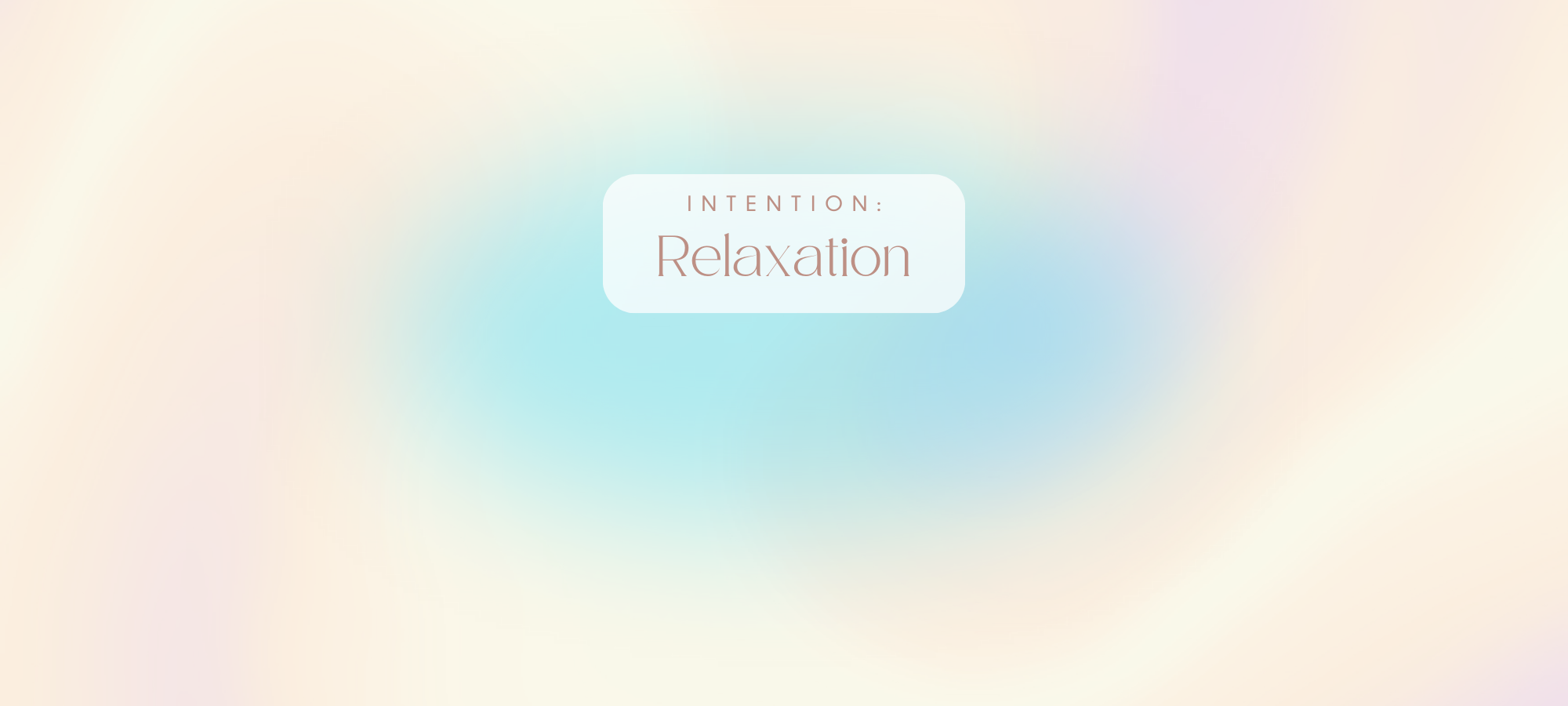 Intention: Relaxation